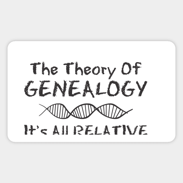 The Theory Of GENEALOGY: It’s All RELATIVE Magnet by AncestorStuff